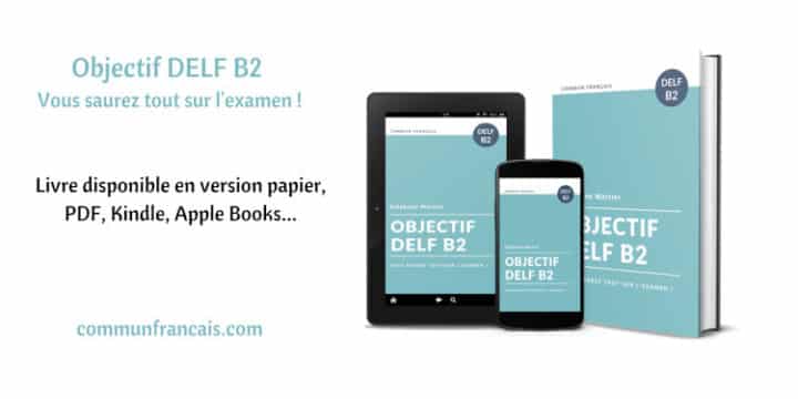 Objectif DELF B2, Votre Guide De Préparation à L'examen